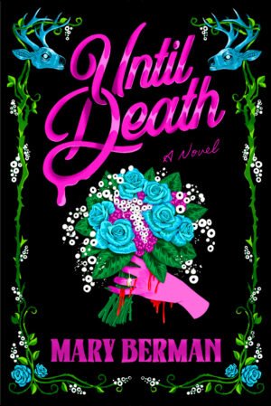 Cover for Until Death, showing a bloody hand with an engagement ring holding a bridal bouquet. The title is written in script; the border shows thorns, berries, and deer heads.
