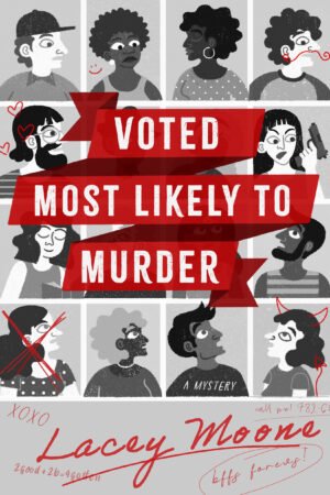 Cover for Voted Most Likely to Murder, consisting of a black and white graphic of a yearbook photo page depicting various characters displaying a variety of expressions (shock, dismay, boredom, etc.) and one character holding a weapon with the book title, white text over a bright red banner. Below that, a grey background with the author's name, Lacey Moone, in red font and a variety of common yearbook autographs ("bffs forever", "2good to B 4gotten", etc)