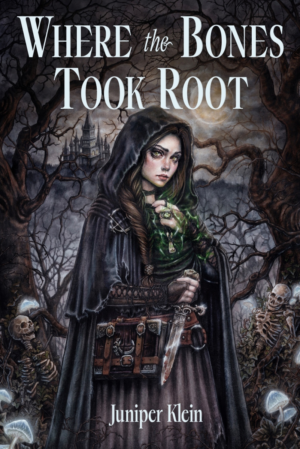 Cover for Where the Bones Took Root, featuring a cloaked young woman at the center. She has dark brown hair and green eyes. She holds a dagger in one hand and a necklace with a finger bone pendant in the other. Green magic crackles around the hand holding the bone, encircling the peridot ring she wears. There is also a leatherbound spellbook hanging from her belt. The background is a dark, moonlit forest with a turreted castle in the distance. On either side of the girl, there are skeletons and glowing blue mushrooms.